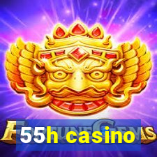 55h casino